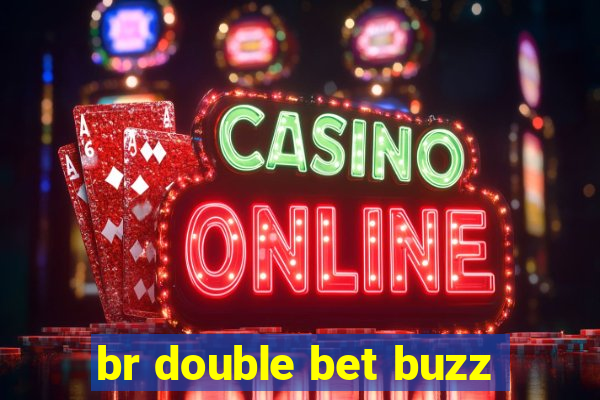 br double bet buzz